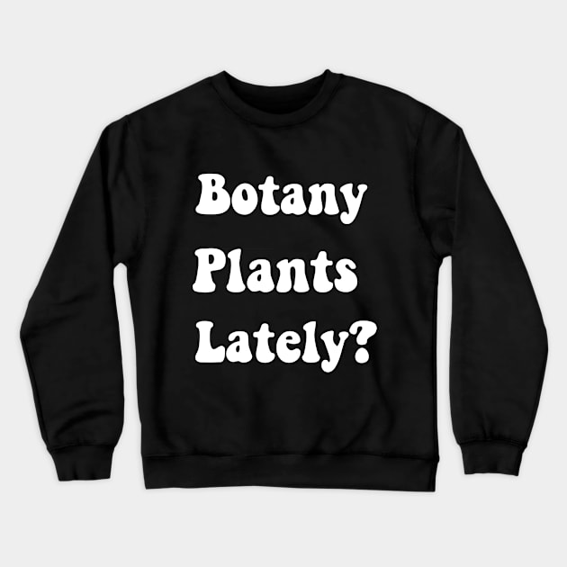 Botany Plants Lately Funny Plant Collector Spring Gardener Crewneck Sweatshirt by soukai